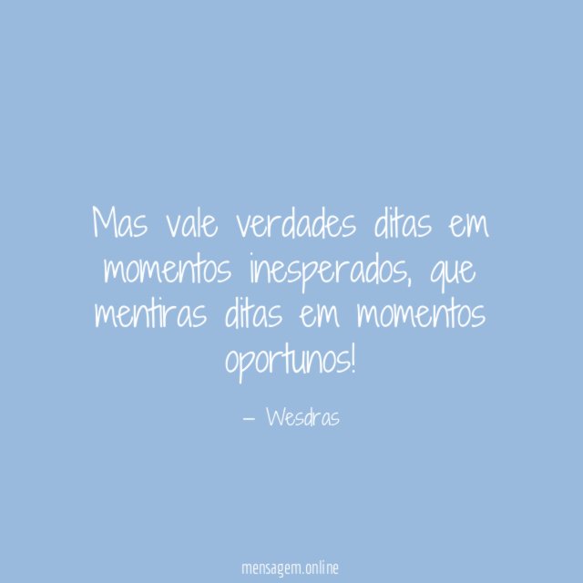 Mas vale verdades ditas em momentos inesperados