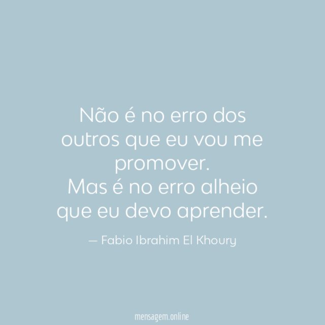 Não é no erro dos outros que eu vou me promover
