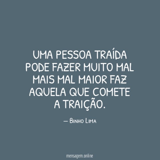 Uma pessoa traída pode fazer muito mal mais