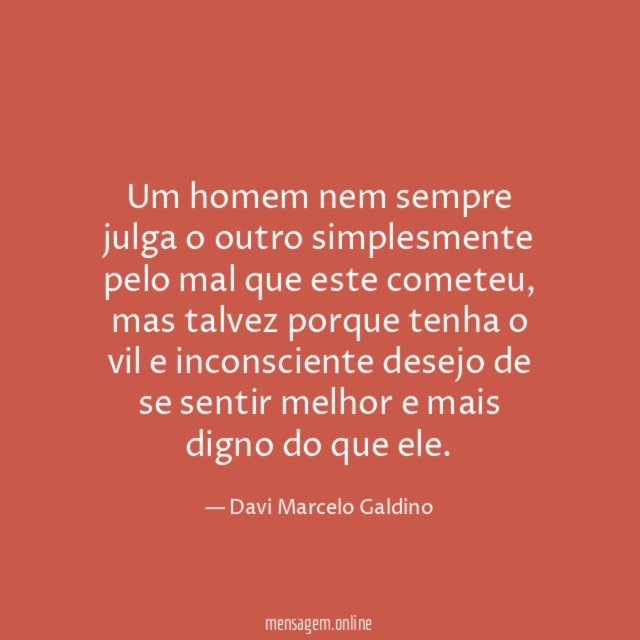 Um homem nem sempre julga o outro simplesmente
