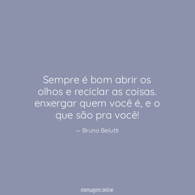 Sempre é bom abrir os olhos e reciclar as coisas