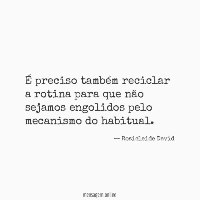 É preciso também reciclar a rotina para que
