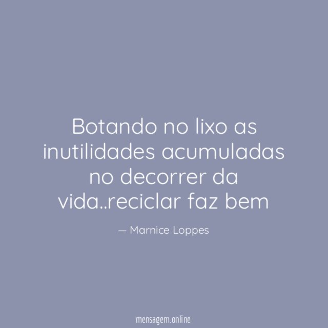 Botando no lixo as inutilidades acumuladas no decorrer da vida