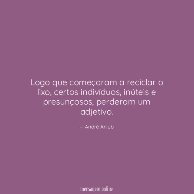 Logo que começaram a reciclar o lixo