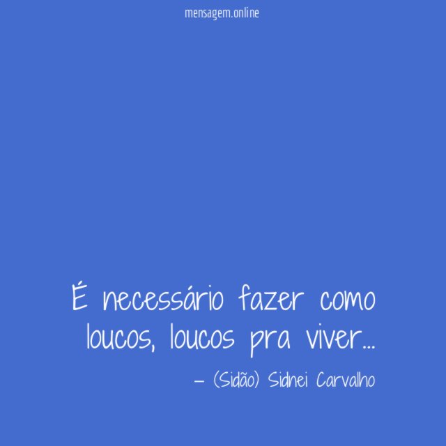 É necessário fazer como loucos