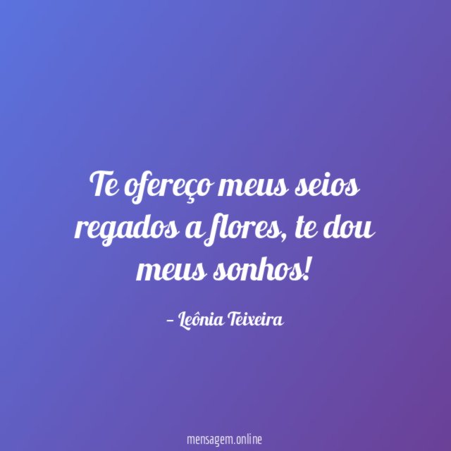 Te ofereço meus seios regados a flores