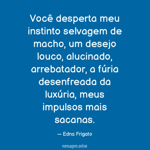 Você desperta meu instinto selvagem de macho
