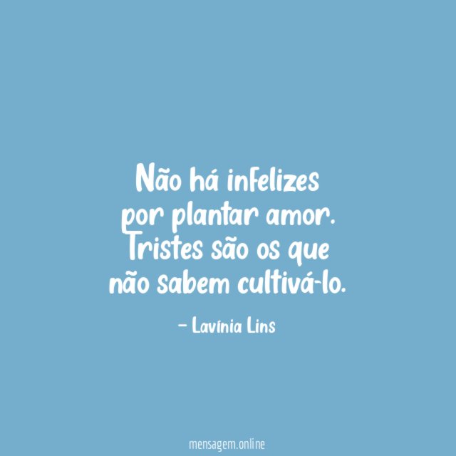 Não há infelizes por plantar amor