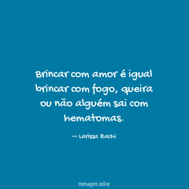 Brincar com amor é igual brincar com fogo