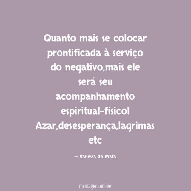 Quanto mais se colocar prontificada à serviço do negativo