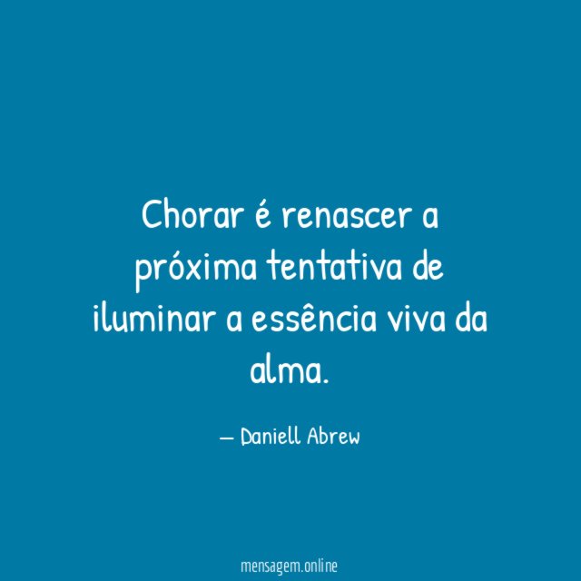 Chorar é renascer a próxima tentativa de iluminar