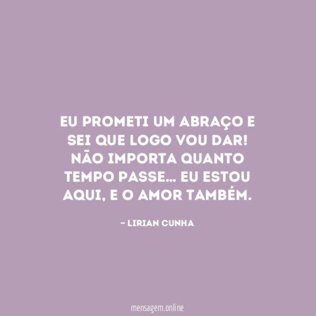 Eu prometi um abraço e sei que logo vou dar