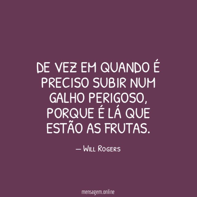 De vez em quando é preciso subir num galho perigoso