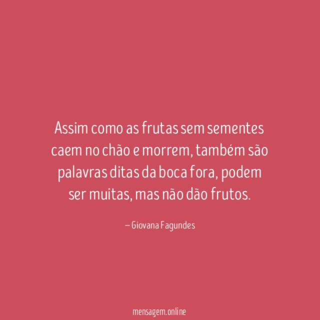 Assim como as frutas sem sementes caem no chão e morrem