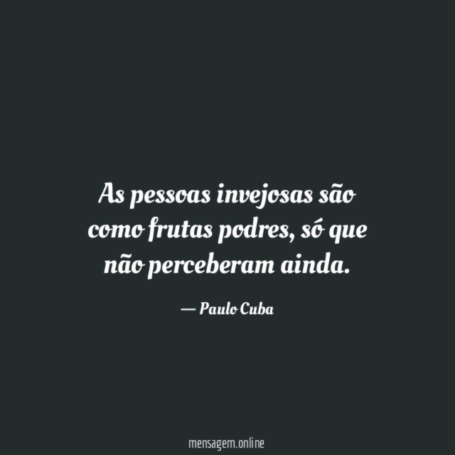 As pessoas invejosas são como frutas podres