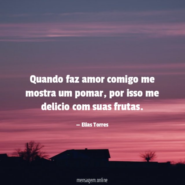 Quando faz amor comigo me mostra um pomar