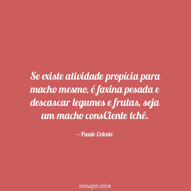 Se existe atividade propícia para macho mesmo