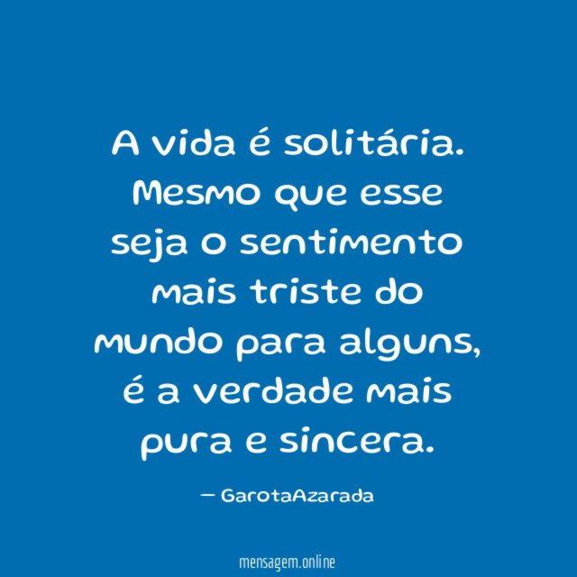 A vida é solitária