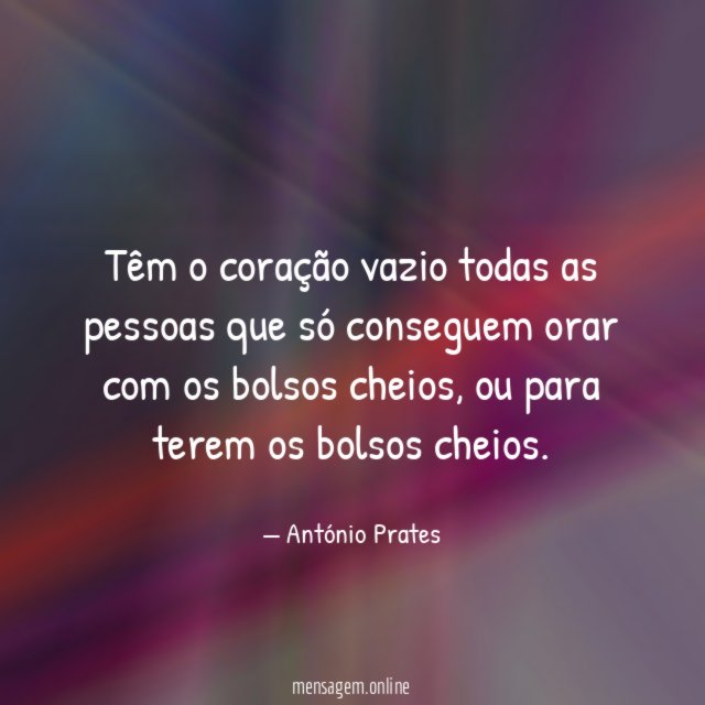Têm o coração vazio todas as pessoas que