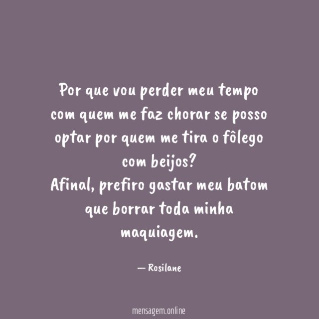 Por que vou perder meu tempo com quem