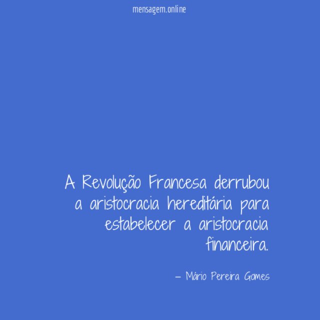 A Revolução Francesa derrubou a aristocracia hereditária para