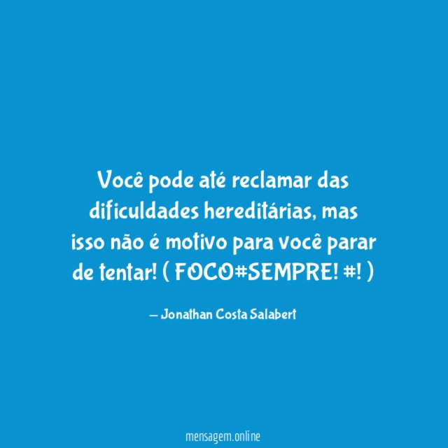 Você pode até reclamar das dificuldades hereditárias