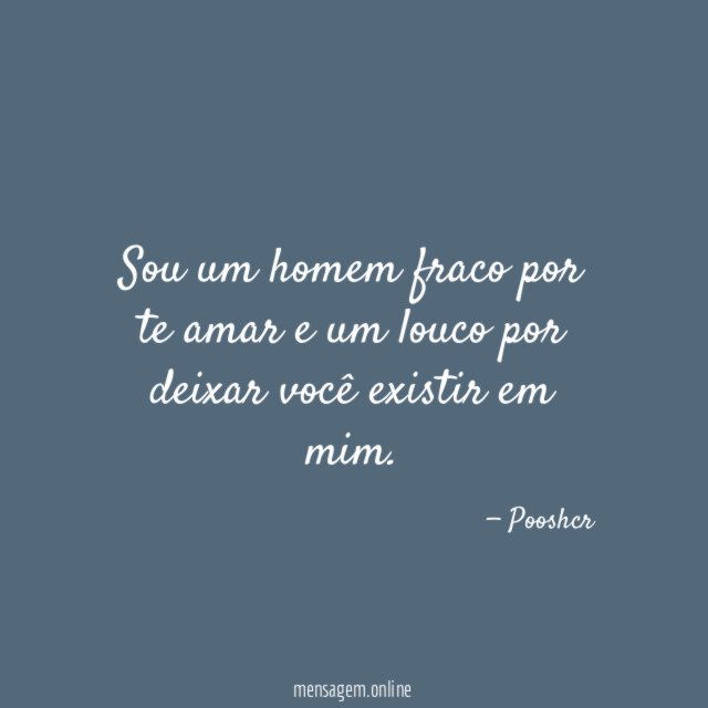 Sou um homem fraco por te amar