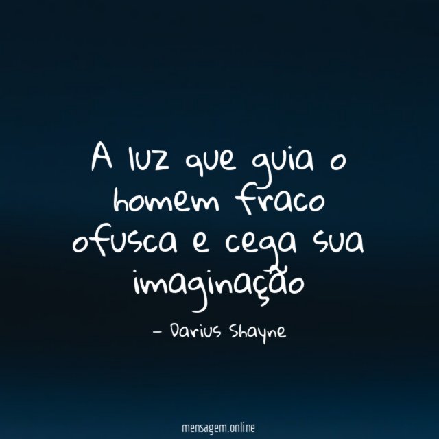 A luz que guia o homem fraco ofusca