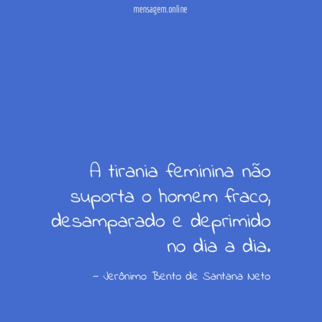 A tirania feminina não suporta o homem fraco