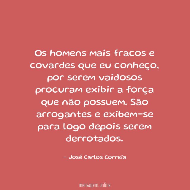 Os homens mais fracos e covardes que eu conheço