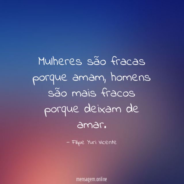 Mulheres são fracas porque amam