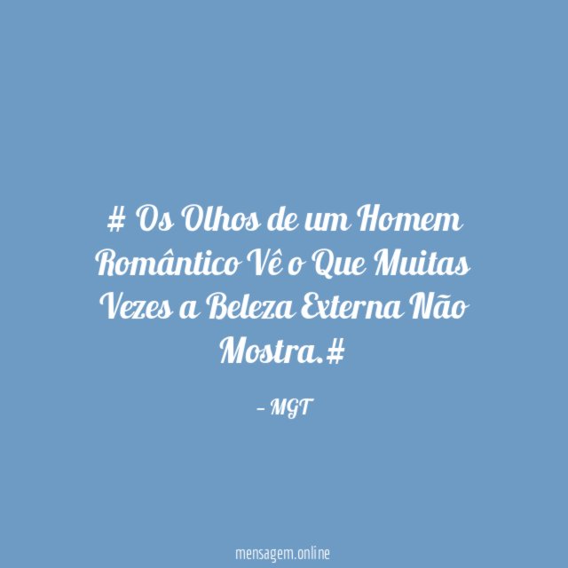 # Os Olhos de um Homem Romântico Vê