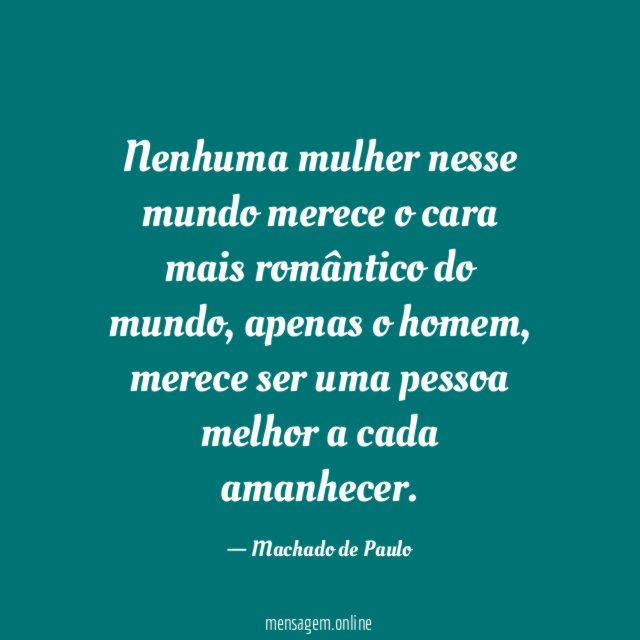 Nenhuma mulher nesse mundo merece o cara mais romântico do mundo
