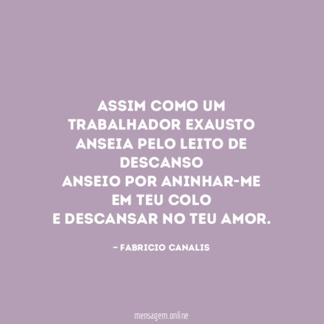 Assim como um trabalhador exausto Anseia pelo leito de