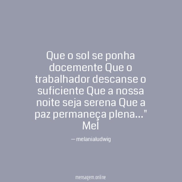 " Que o sol se ponha docemente
Que o trabalhador descanse o suficiente
Que a nossa noite seja serena
Que a paz permaneça plena…"
