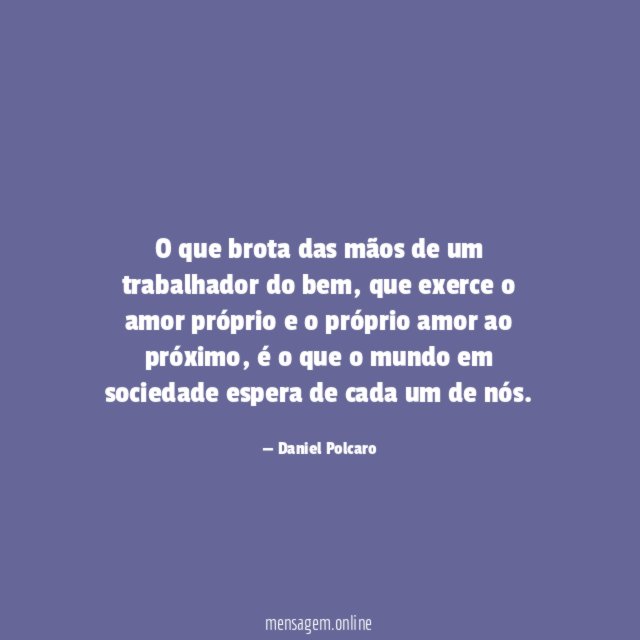 O que brota das mãos de um trabalhador do bem