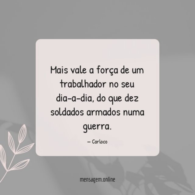 Mais vale a força de um trabalhador no seu dia-a-dia