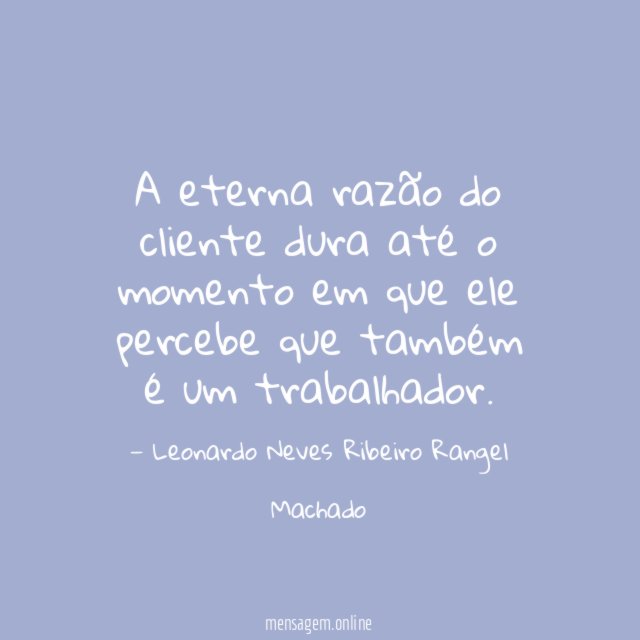 A eterna razão do cliente dura até