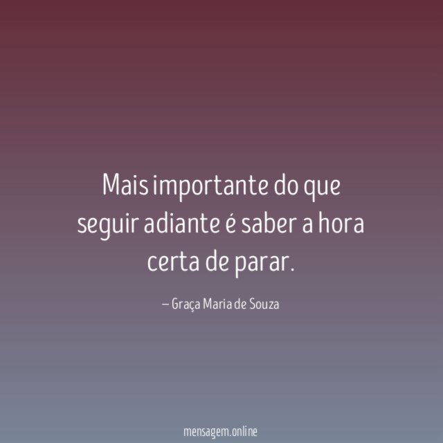 Mais importante do que seguir adiante é saber a hora certa de parar