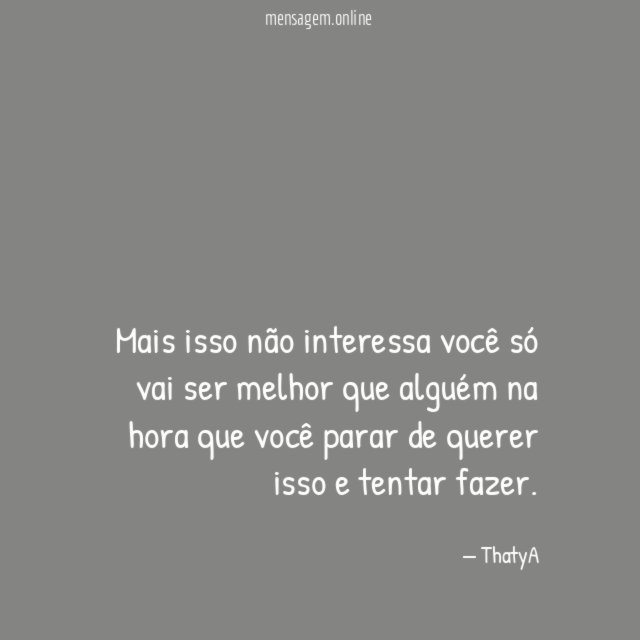 Mais isso não interessa você só vai ser
