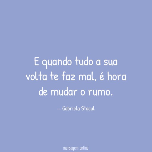 E quando tudo a sua volta te faz mal