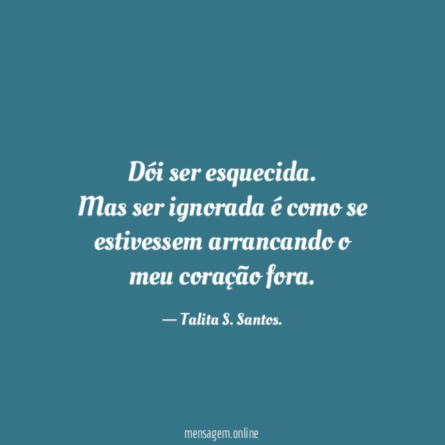 Dói ser esquecida