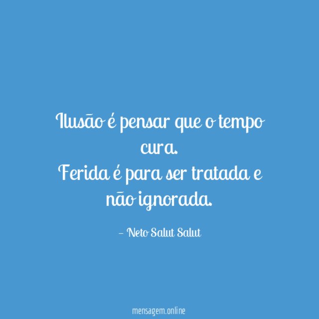 Ilusão é pensar que o tempo cura