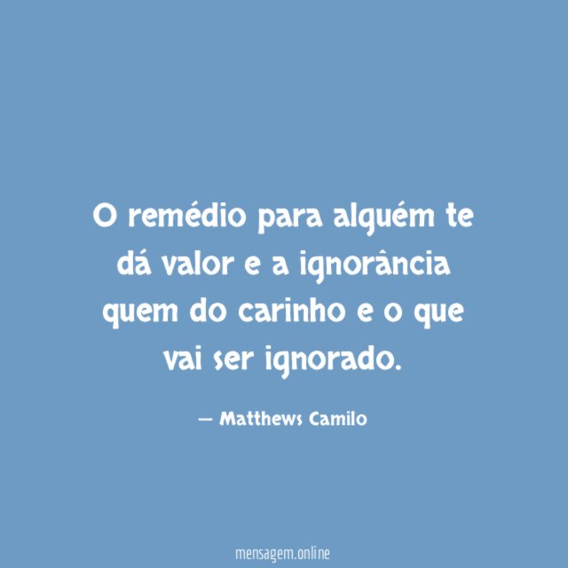 O remédio para alguém te dá valor