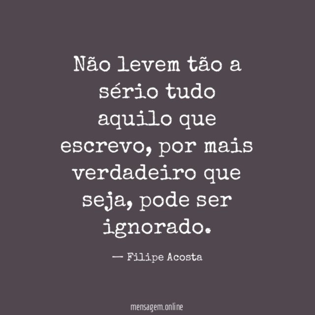 Não levem tão a sério tudo aquilo que escrevo