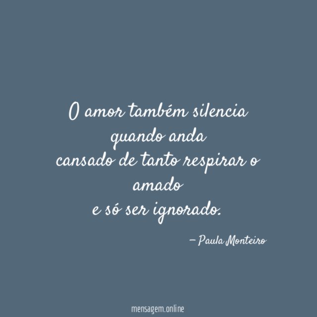 O amor também silencia quando anda cansado de tanto