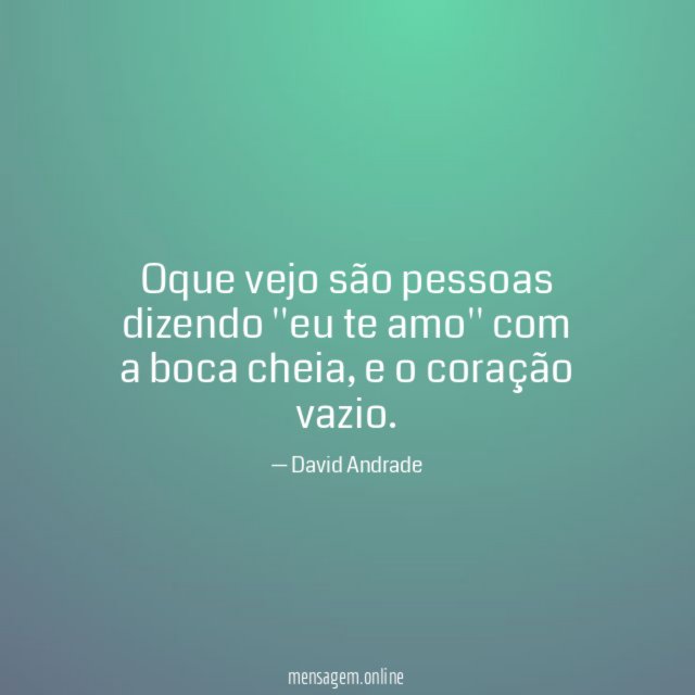 Oque vejo são pessoas dizendo ''eu te amo''