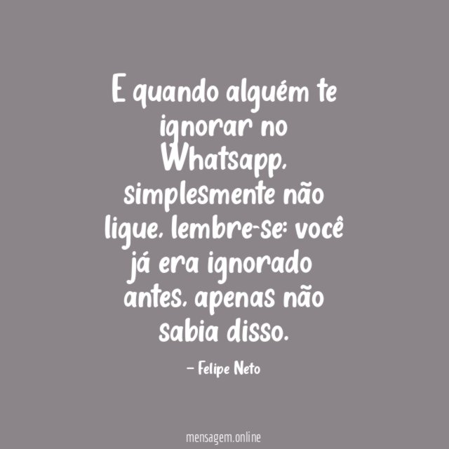 E quando alguém te ignorar no Whatsapp