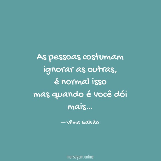 As pessoas costumam ignorar as outras