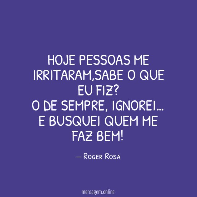 hoje pessoas me irritaram
